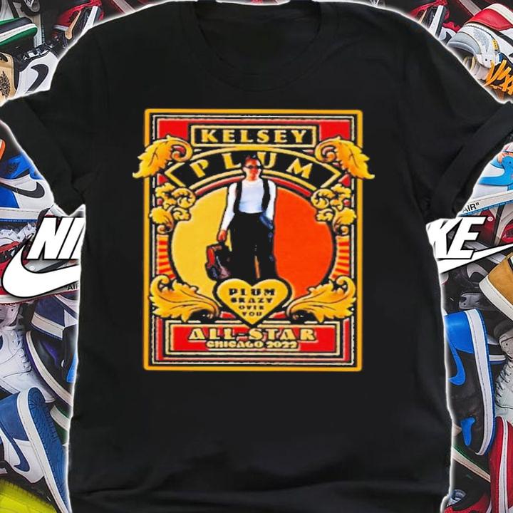 Plum Dawg Plum Crazy Over You Las Vegas Aces Kelsey Plum All Star Chicago 2022 Shirt t-shirt shirt