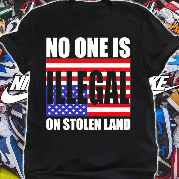 No One Is Illegal On Stolen Land Shirt t-shirt