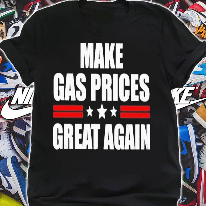 Official Make Gas Prices Great Again Shirt t-shirt