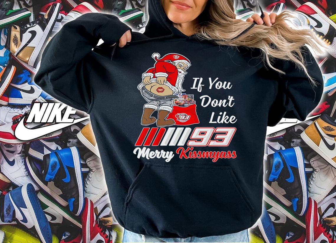 Santa Claus If You Dont Like Marc Márquez 93 Merry Kissmyass Christmas t-shirt