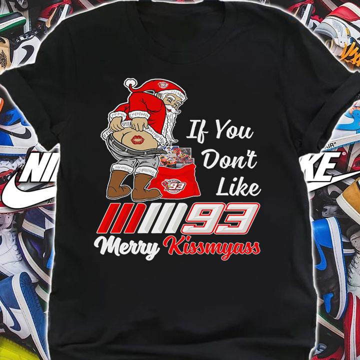 Santa Claus If You Dont Like Marc Márquez 93 Merry Kissmyass Christmas t-shirt