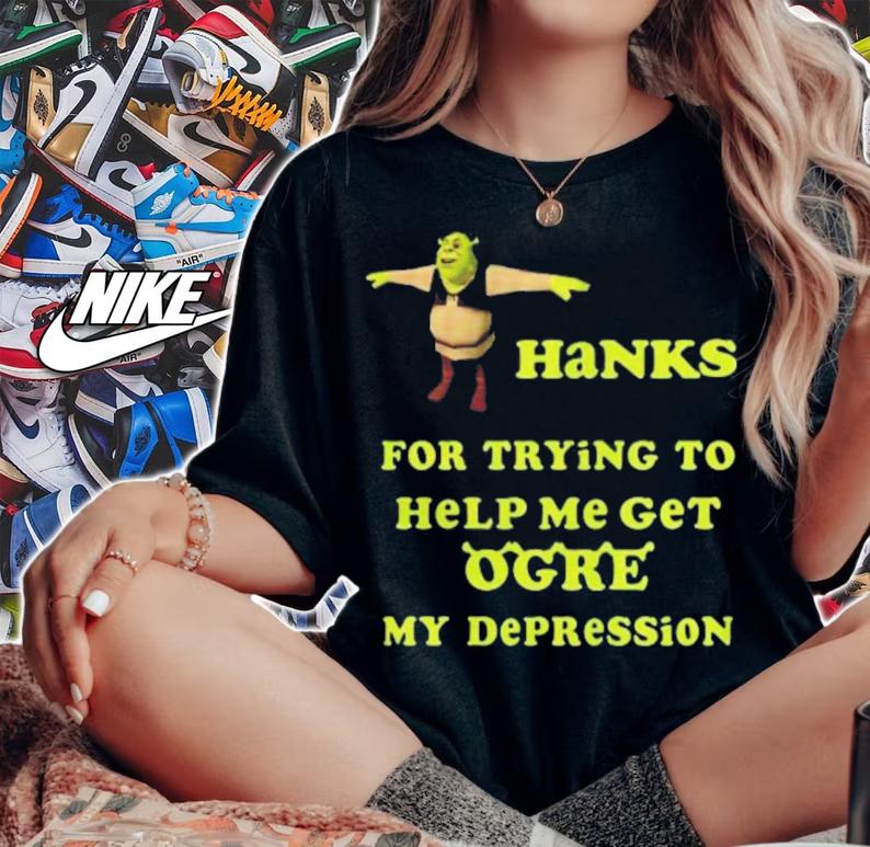 Shrek Thanks For Trying To Help Me Get Ogre My Depression T-Shirt t-shirt woman shirt