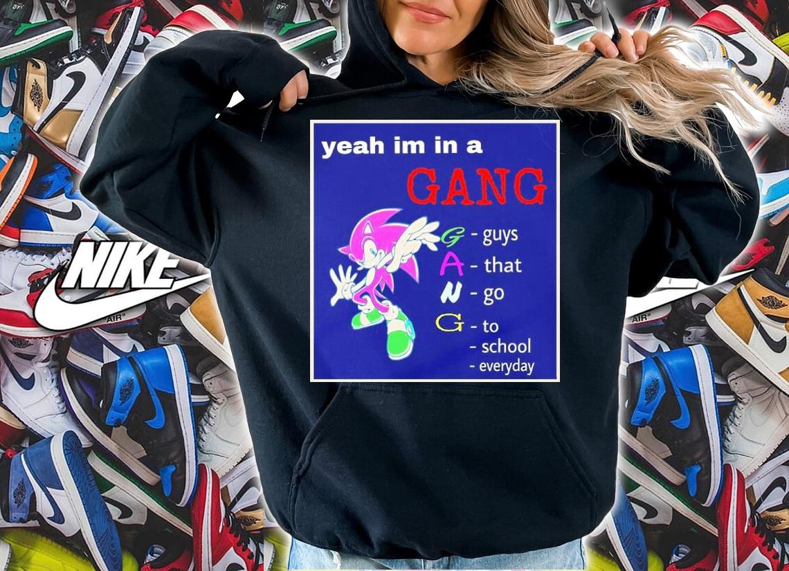 Yeah I'm In A Gang Guys That Go To School Everyday Shirt t-shirt
