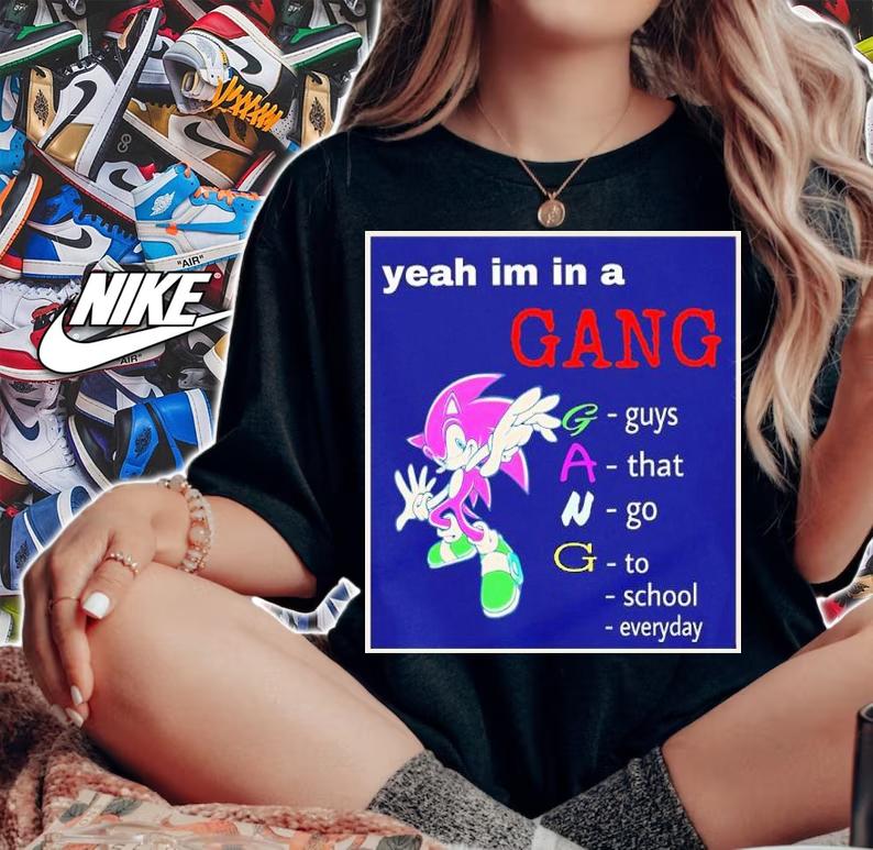 Yeah I'm In A Gang Guys That Go To School Everyday Shirt t-shirt