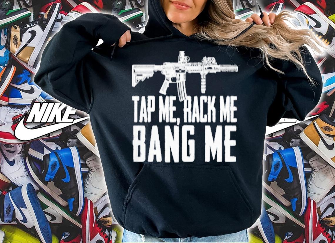 Tap Me Rack Me Bang Me Shirt t-shirt
