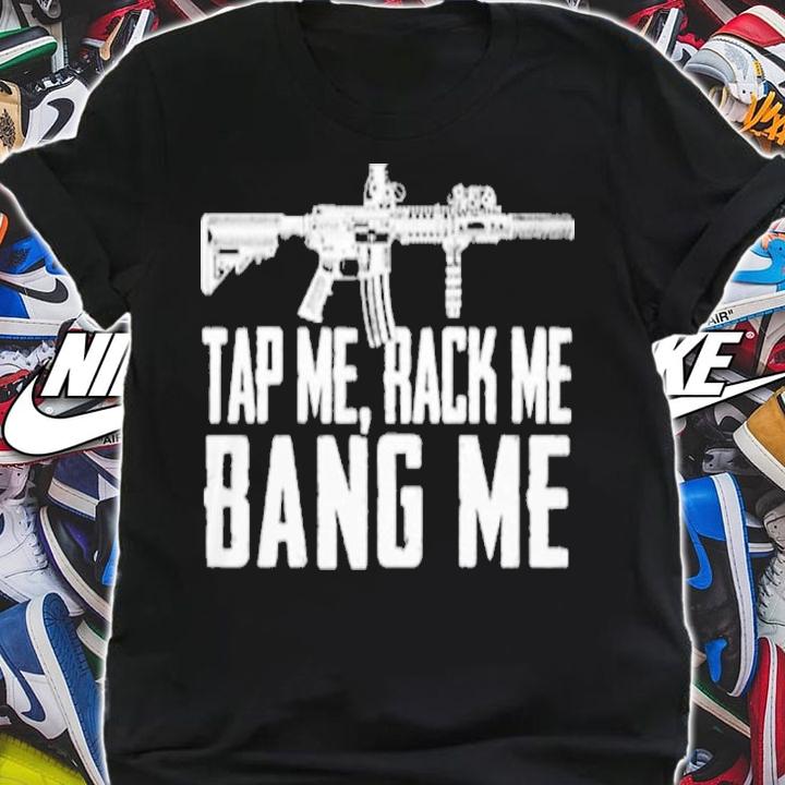 Tap Me Rack Me Bang Me Shirt t-shirt