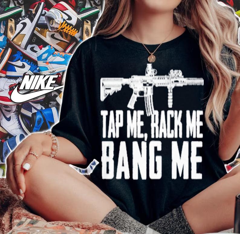 Tap Me Rack Me Bang Me Shirt t-shirt