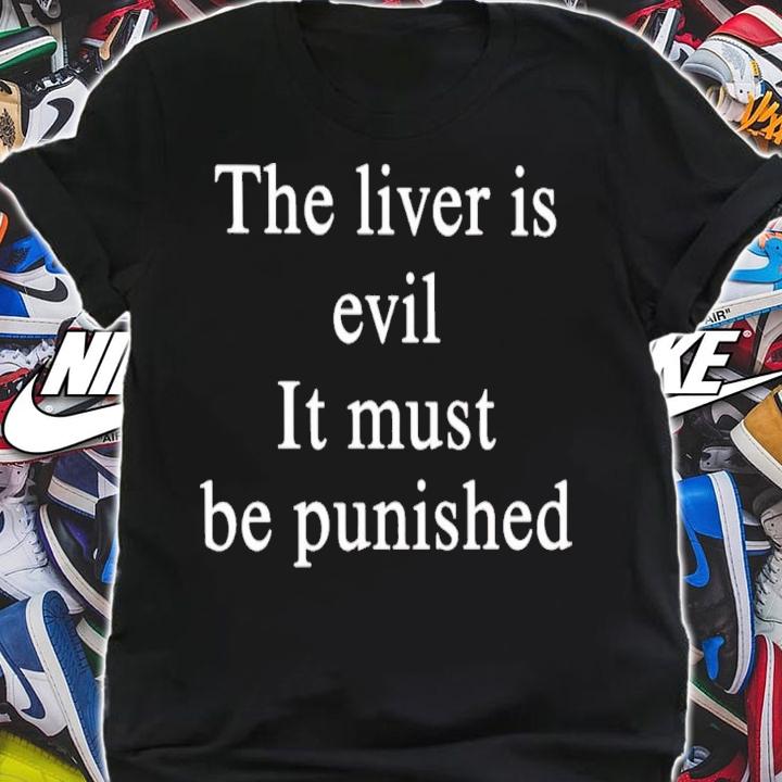 The Liver Is Evil It Must Be Punished T-Shirt t-shirt shirt