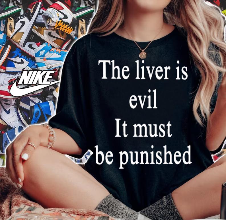 The Liver Is Evil It Must Be Punished T-Shirt t-shirt woman shirt