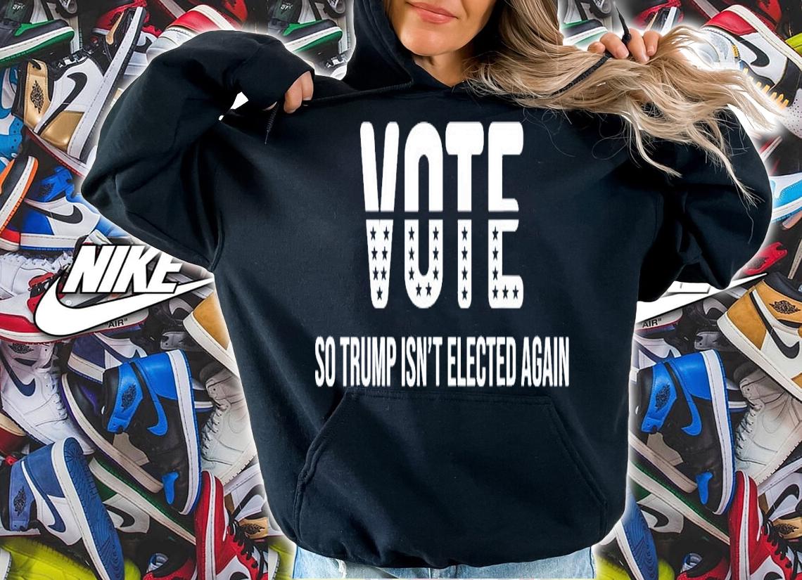 Vote So Trump Isn't Elected Again T-Shirt t-shirt