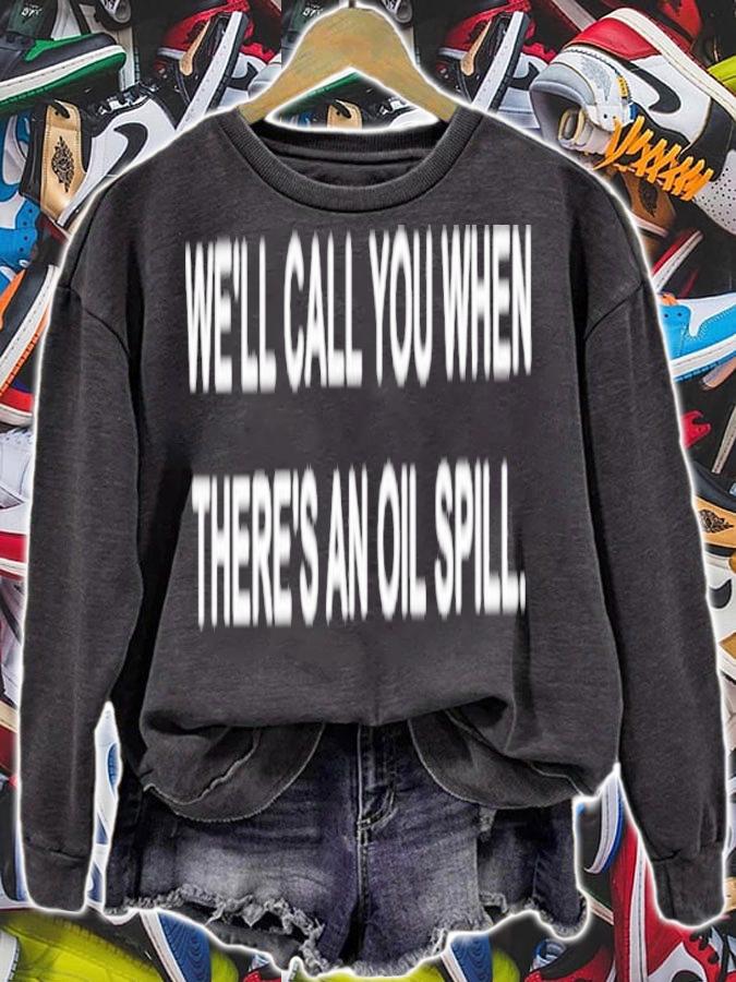 We'll Call You When There's An Oil Spill Graphic Shirt t-shirt sweatshirt