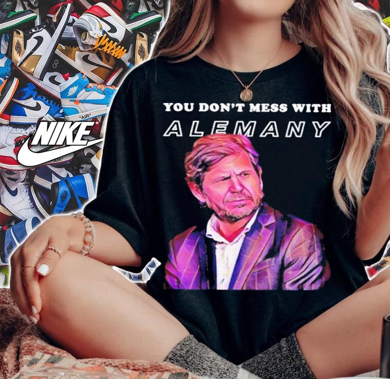 You don't mess with Alemany shirt t-shirt