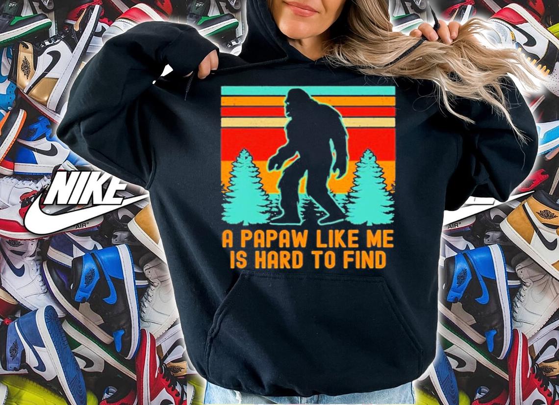 A Papaw Like Me Is Hard To Find Bigfoot Grandpa T-Shirt t-shirt hoodie