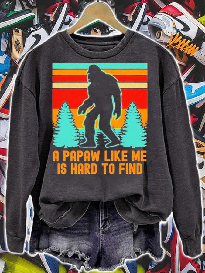 A Papaw Like Me Is Hard To Find Bigfoot Grandpa T-Shirt t-shirt sweatshirt