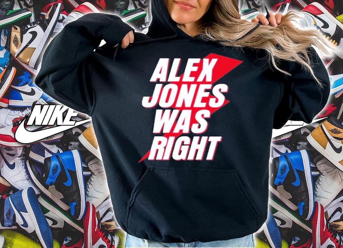 Alex Jones Was Right Shirt t-shirt