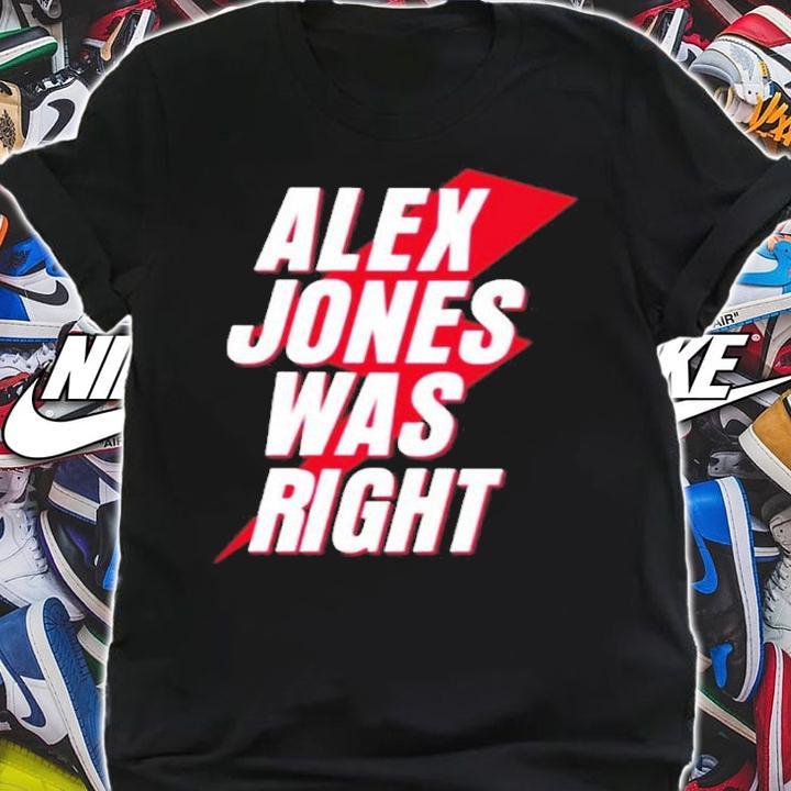 Alex Jones Was Right Shirt t-shirt
