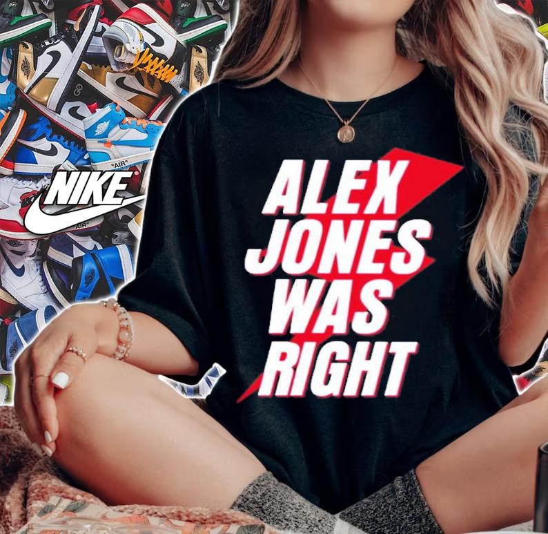 Alex Jones Was Right Shirt t-shirt woman shirt