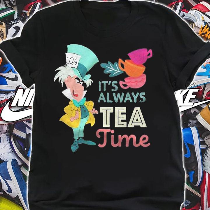 Alice In Wonderland Mad Hatter Its Always Tea Time Shirt t-shirt shirt