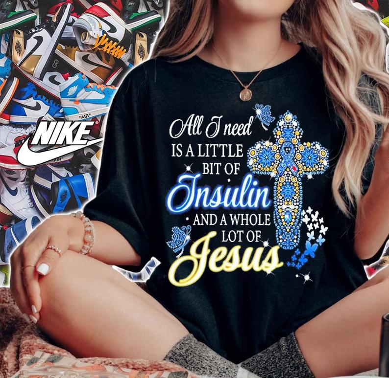All I need is a little bit of Insulin and a whole lot of Jesus shirt t-shirt