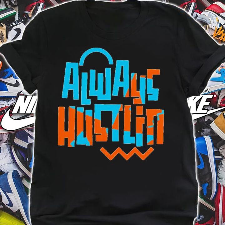 Always Hustling Shirt t-shirt shirt