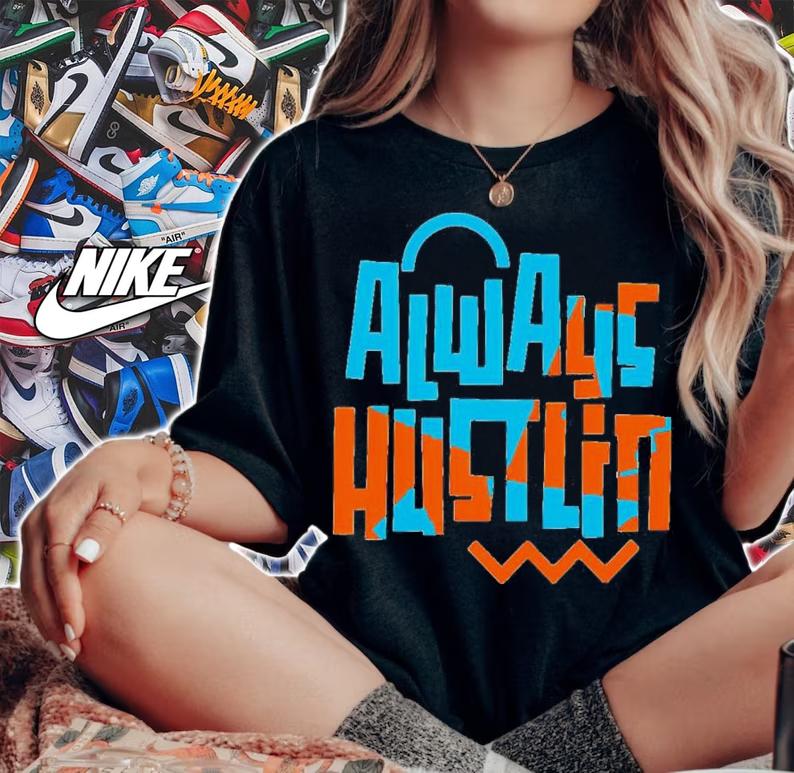 Always Hustling Shirt t-shirt woman shirt