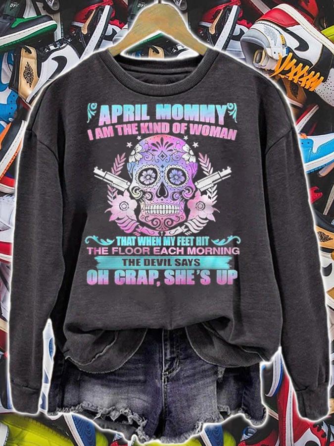 As An April Mommy I Am The Kind Of Woman Sugar Skull Version Shirt t-shirt sweatshirt