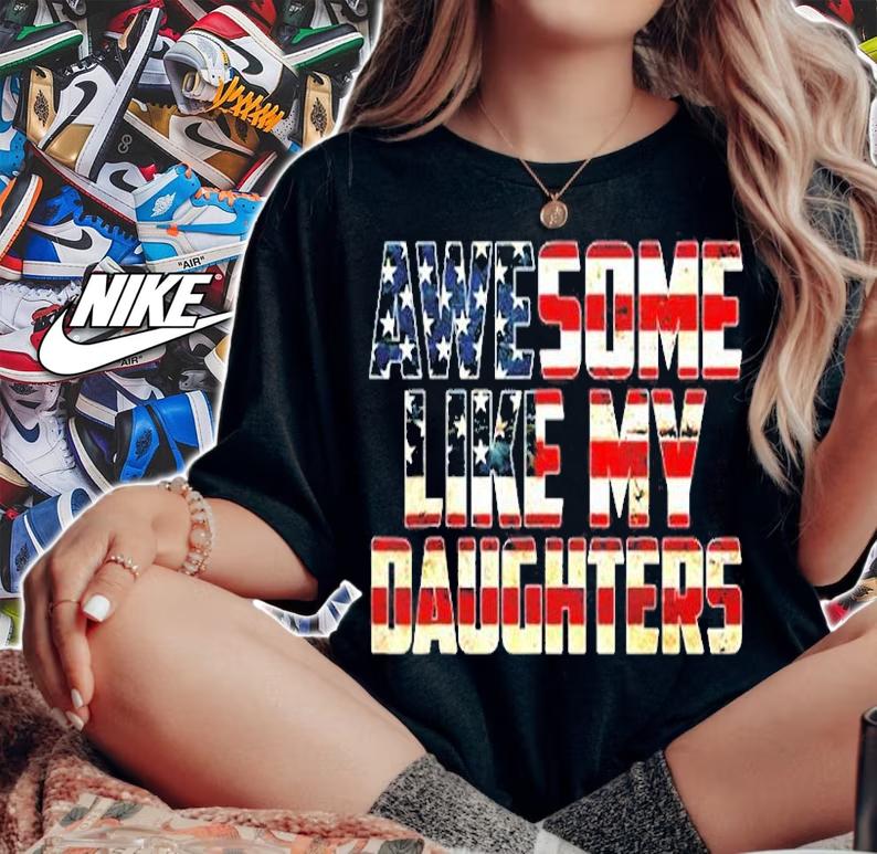 Awesome Like My Daughters 4Th July Flag Proud Dad Mom T-Shirt t-shirt woman shirt