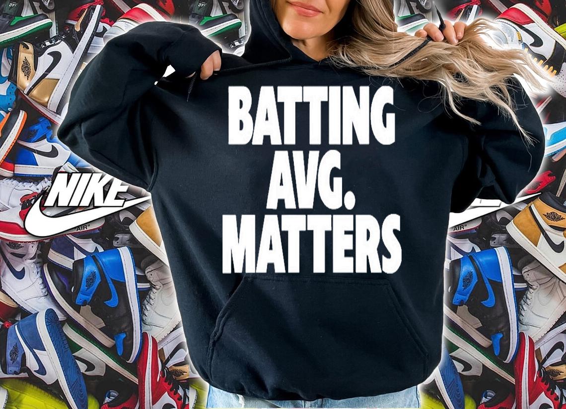 Batting Avg Matters T-shirt t-shirt hoodie