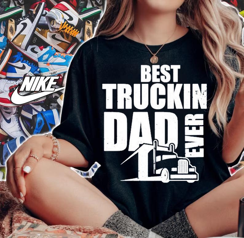 Best Truckin Dad Ever Big Rig T-Shirt t-shirt woman shirt