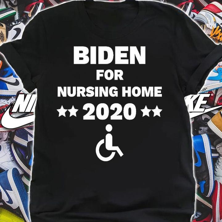 Biden For Nursing Home Anti Biden Pro Trump 2020 Election T-Shirt t-shirt