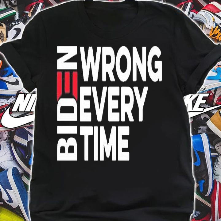 Biden Wrong Every Time Joe Biden T-Shirt t-shirt