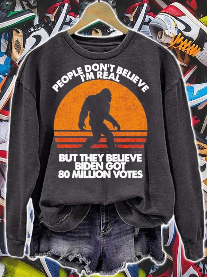 Bigfoot People Don't Believe I'm Real But They Believe Biden Got 80 Million Votes Vintage Shirt t-shirt