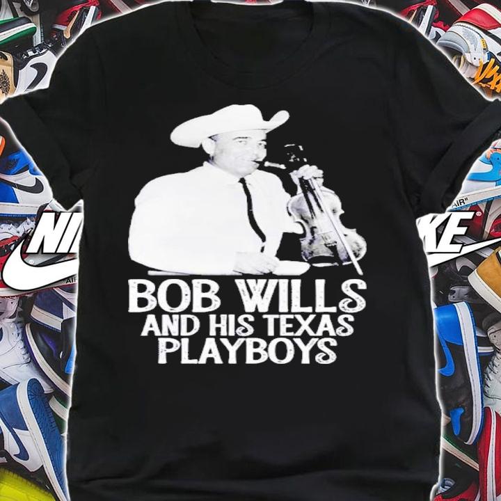 Bob Wills And His Texas Playboys Shirt t-shirt shirt