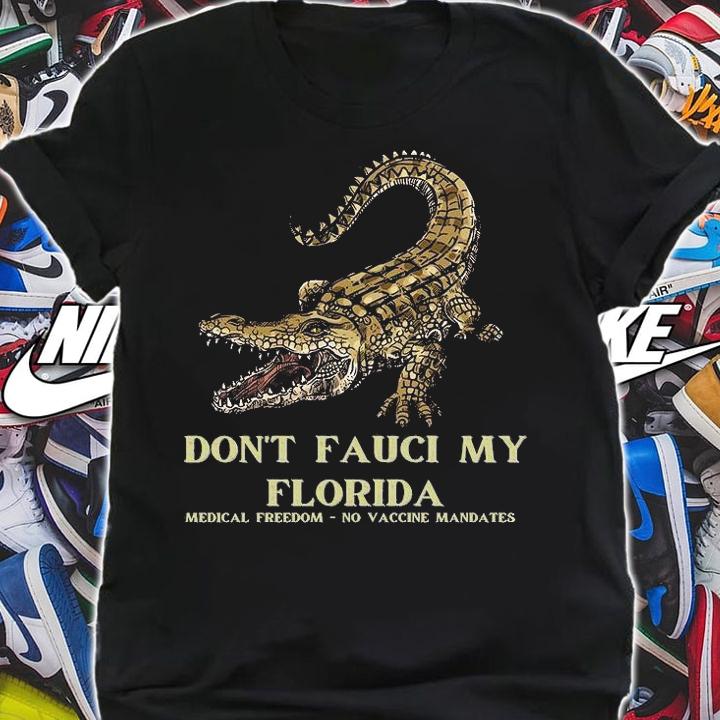 Don't Fauci My Florida Medical Freedom Anti Mandate T-Shirt t-shirt