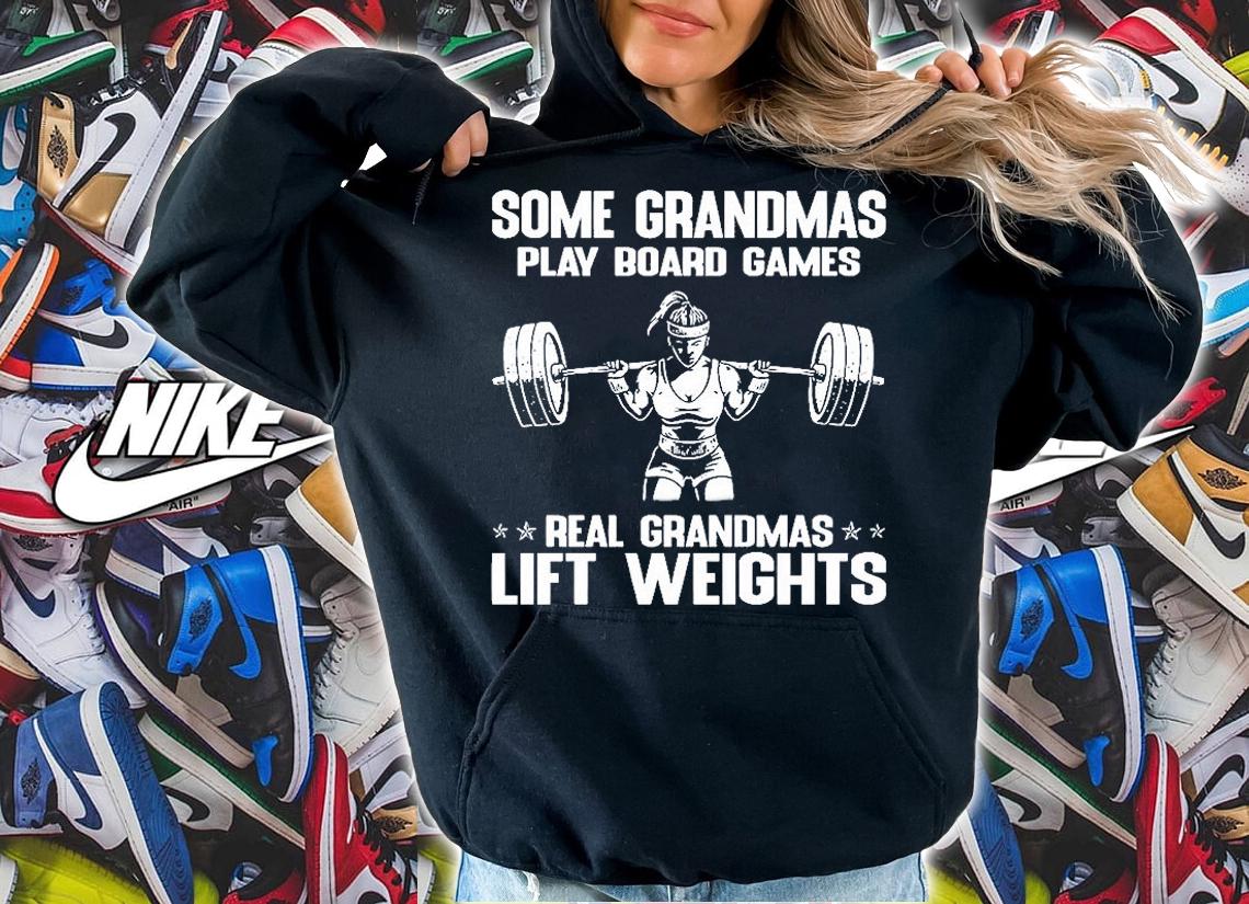Some Grandmas Play Broad Games Real Grandmas Lift Weights T-Shirt t-shirt hoodie