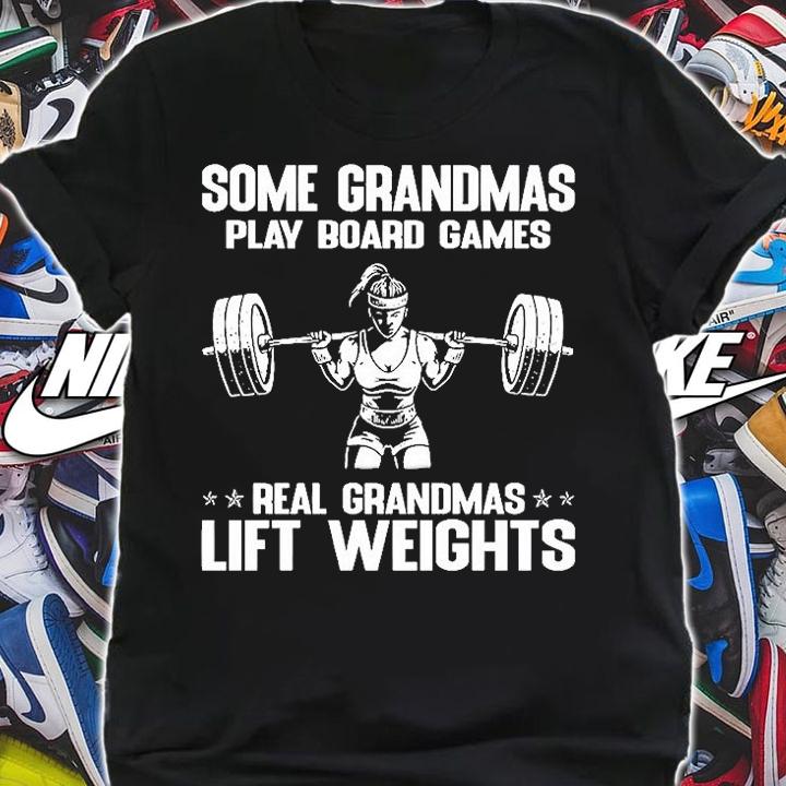 Some Grandmas Play Broad Games Real Grandmas Lift Weights T-Shirt t-shirt shirt