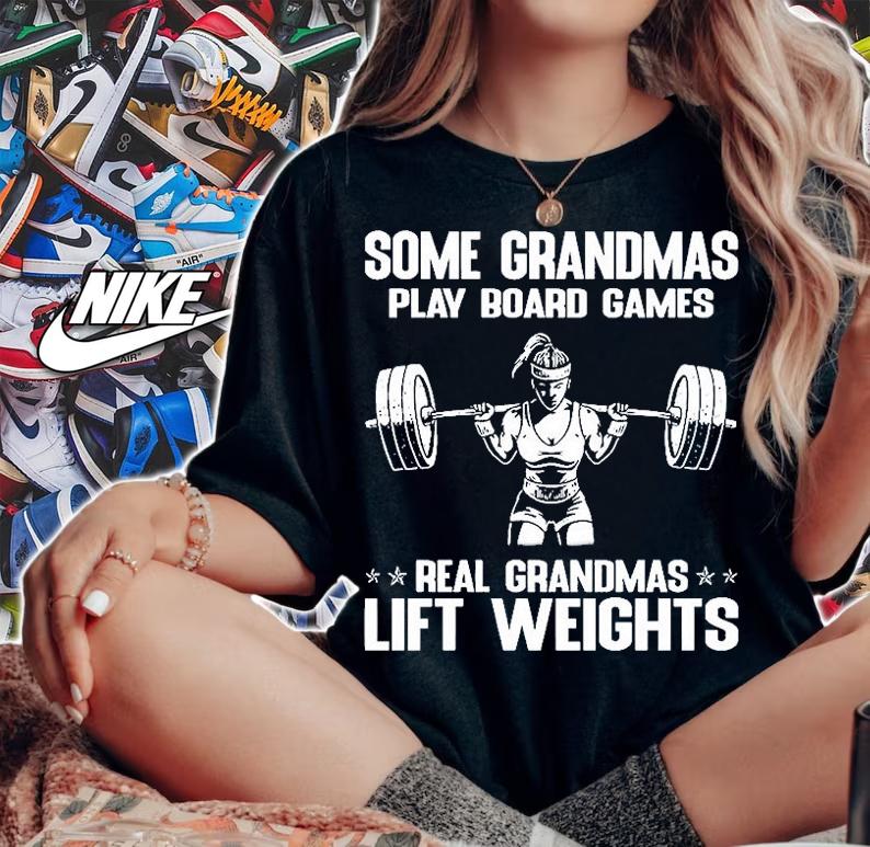 Some Grandmas Play Broad Games Real Grandmas Lift Weights T-Shirt t-shirt woman shirt