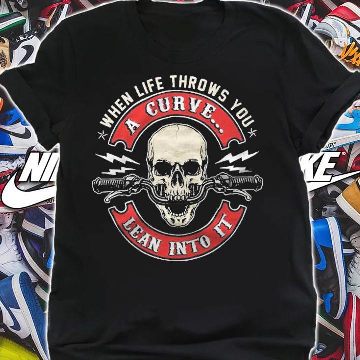 When life throws you a curve lean into it T-shirt t-shirt shirt