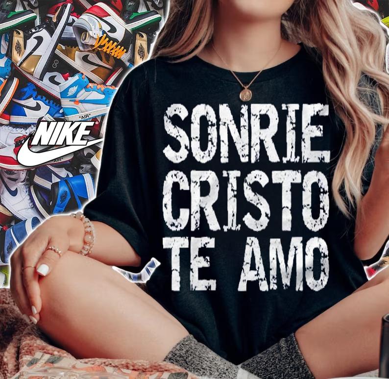 Christ Loves You Spanish Gift Espaol Sonrie Cristo Te Amo Shirt t-shirt woman shirt