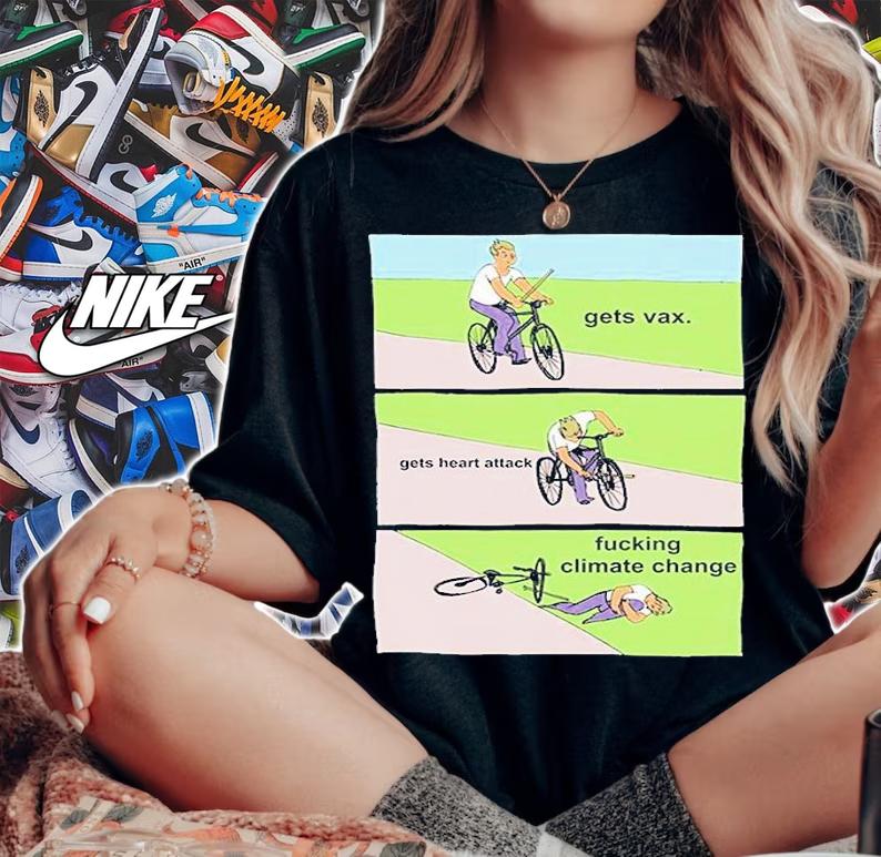 Gets Vax Gets Heart Attack Fucking Climate Change T-Shirt t-shirt woman shirt