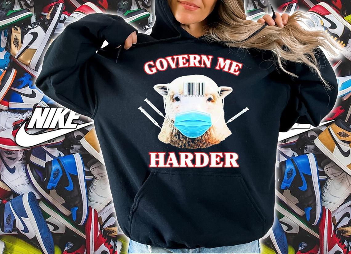 Govern Me Harder Shirt t-shirt hoodie
