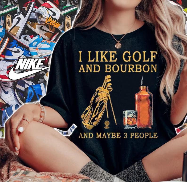 I Like Golf And Bourbon And Maybe 3 People Funny Golf Lover Pullover Shirt t-shirt woman shirt