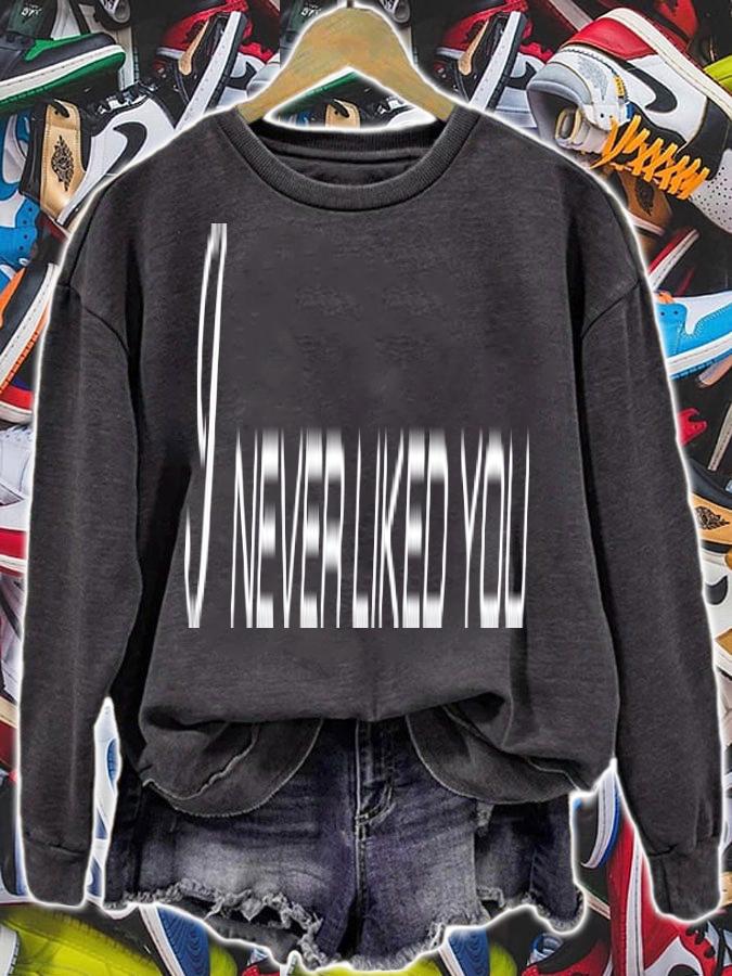 I Never Liked You T-Shirt t-shirt