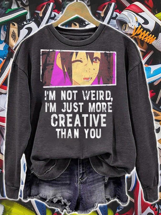 Im Not Weird Im Just More Creative Than You Anime Shirt t-shirt