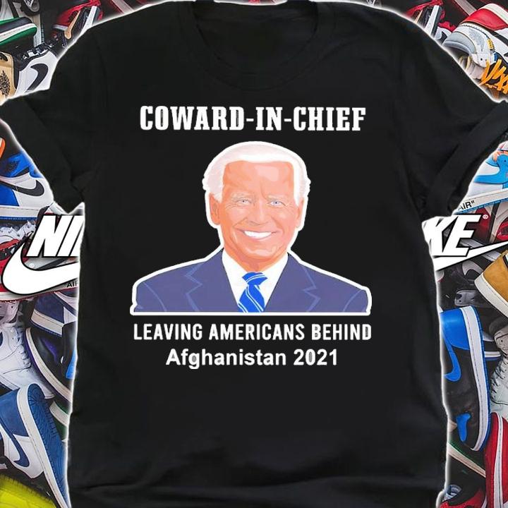 Joe Biden Coward In Chief Leaving American Behind Afghanistan 2021 Shirt t-shirt shirt