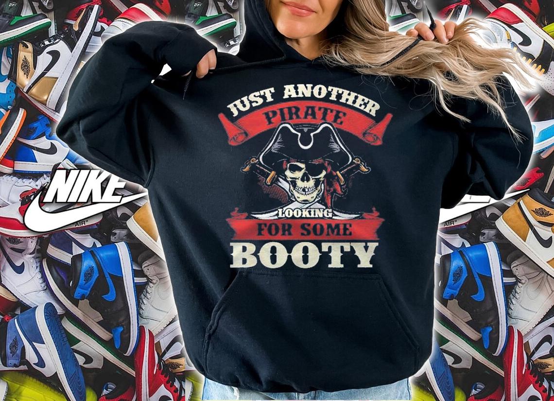 Just Another Pirate Looking For Some Booty Shirt t-shirt hoodie