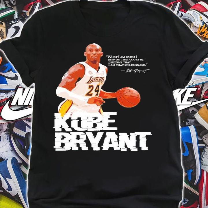 Kobe Bryant What I Am When I Step On That Court Is Shirt t-shirt shirt