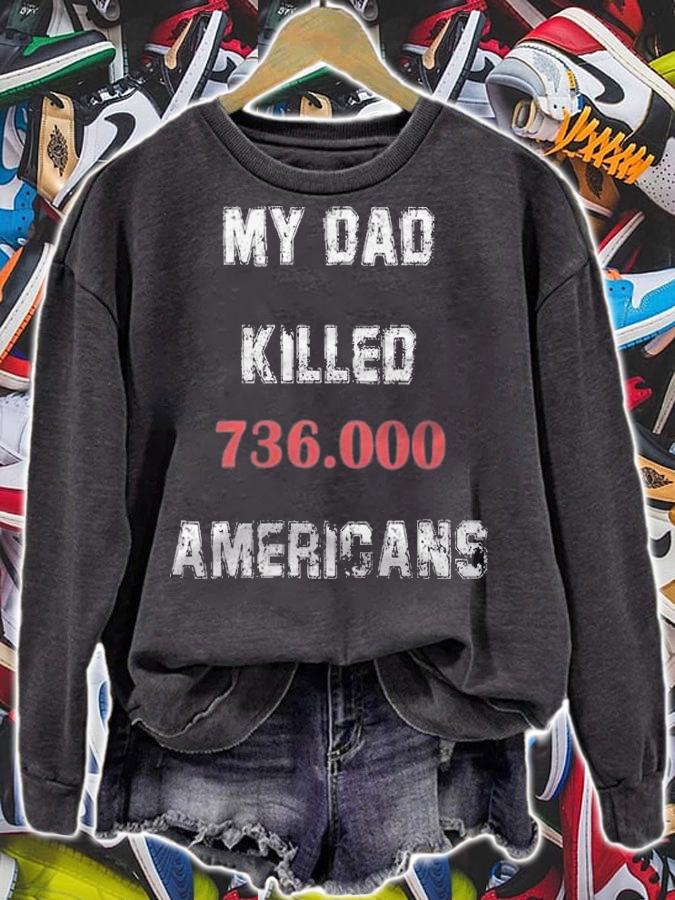My Dad Killed 736,000 Americans T-Shirt t-shirt sweatshirt