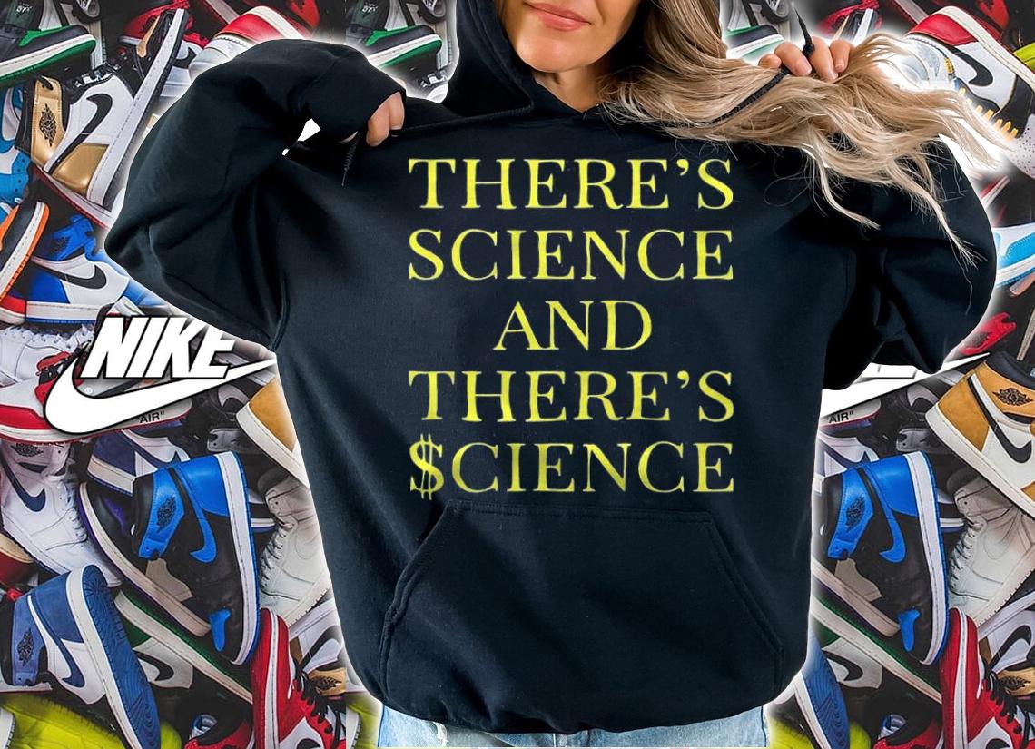 New Design theres Science And Theres $cience T-Shirt t-shirt hoodie