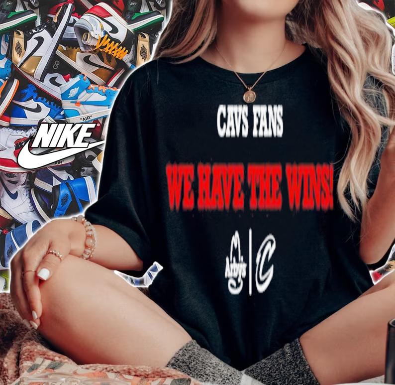 Nice arby's Cleveland Cavaliers Gabb Goudy Cavs Fans We Have The Wins Shirt t-shirt woman shirt